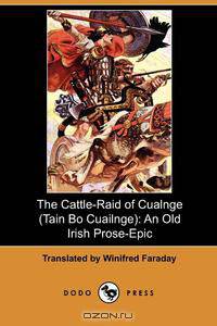 The Cattle-Raid of Cualnge (Tain Bo Cuailnge)