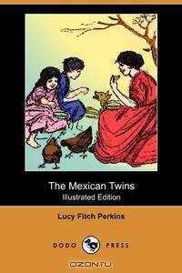 The Mexican Twins (Illustrated Edition) (Dodo Press)