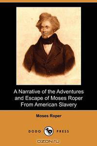 A Narrative of the Adventures and Escape of Moses Roper from American Slavery (Dodo Press)