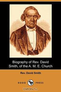 Biography of REV. David Smith, of the A. M. E. Church (Dodo Press)