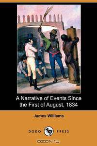 A Narrative of Events Since the First of August, 1834 (Dodo Press)