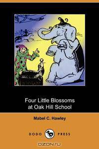 Four Little Blossoms at Oak Hill School (Dodo Press)