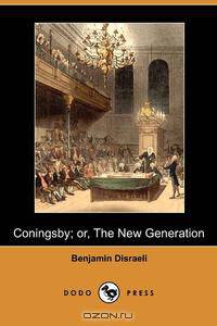 Coningsby; Or, the New Generation (Dodo Press)