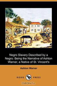 Negro Slavery Described by a Negro