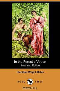 In the Forest of Arden (Illustrated Edition) (Dodo Press)