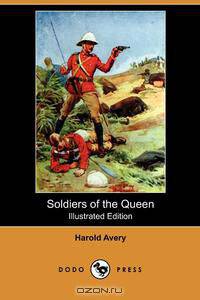 Soldiers of the Queen (Illustrated Edition) (Dodo Press)