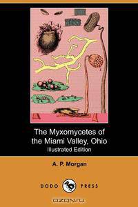 The Myxomycetes of the Miami Valley, Ohio (Illustrated Edition) (Dodo Press)