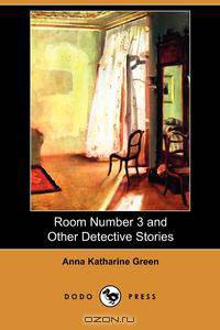 Room Number 3 and Other Detective Stories (Dodo Press)