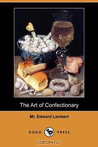 The Art of Confectionary (Dodo Press)