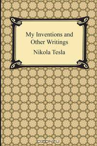 My Inventions and Other Writings