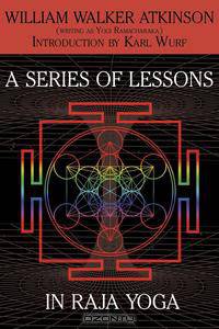 A Series of Lessons in Raja Yoga