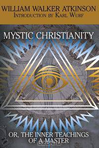Mystic Christianity, or The Inner Teachings of the Master
