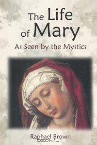 The Life of Mary As Seen by the Mystics