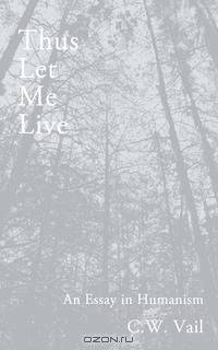 Thus Let Me Live -- An Essay in Humanism