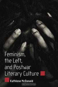 Feminism, the Left, and Postwar Literary Culture