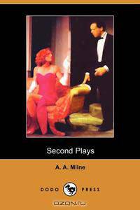Second Plays of A A Milne (Dodo Press)