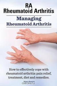 Rheumatoid Arthritis RA. Managing Rheumatoid Arthritis. How to effectively cope with rheumatoid arthritis