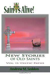 Saints Alive! New Stories of Old Saints