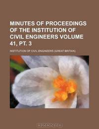 Minutes of proceedings of the Institution of Civil Engineers Volume 41, pt. 3