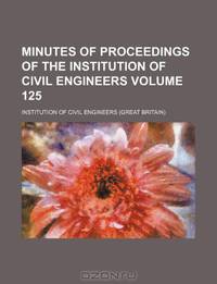 Minutes of proceedings of the Institution of Civil Engineers Volume 125