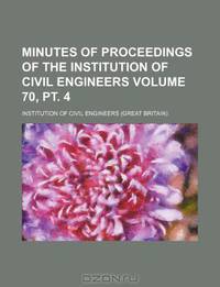 Minutes of proceedings of the Institution of Civil Engineers Volume 70, pt. 4