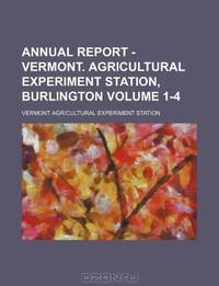 Annual report - Vermont. Agricultural Experiment Station, Burlington Volume 1-4
