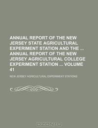 Annual report of the New Jersey State Agricultural Experiment Station and the Annual report of the New Jersey Agricultural College Experiment Station Volume 41