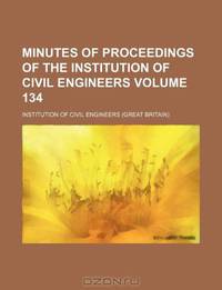 Minutes of proceedings of the Institution of Civil Engineers Volume 134