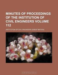 Minutes of proceedings of the Institution of Civil Engineers Volume 112