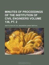 Minutes of proceedings of the Institution of Civil Engineers Volume 136, pt. 2