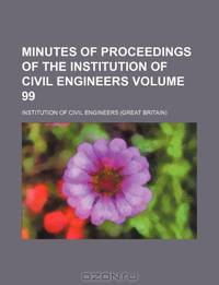 Minutes of proceedings of the Institution of Civil Engineers Volume 99