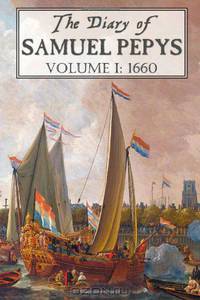 The Diary of Samuel Pepys: Volume I: 1660