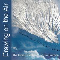 Drawing on the Air: The Kinetic Sculpture of Tim Prentice