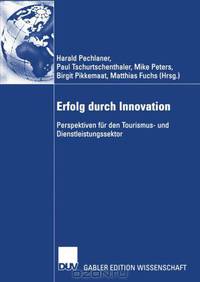 Erfolg durch Innovation: Perspektiven fur den Tourismus- und Dienstleistungssektor Festschrift fur Klaus Weiermair zum 65. Geburtstag 10 Jahre ICRET (German Edition)