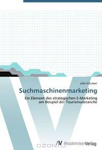 Suchmaschinenmarketing: Ein Element des strategischen E-Marketing am Beispiel der Tourismusbranche (German Edition)