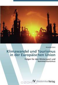 Klimawandel und Tourismus in der Europaischen Union: Folgen fur den Wintersport und Sommertourismus (German Edition)