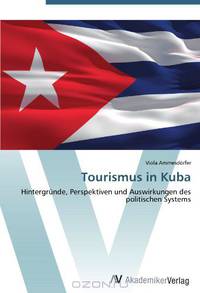 Tourismus in Kuba: Hintergrunde, Perspektiven und Auswirkungen des politischen Systems (German Edition)