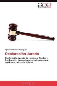 Declaracion Jurada: Declaracion Jurada de Ingresos, Rentas y Patrimonio: Herramienta para incrementar la eficacia del control fiscal (Spanish Edition)