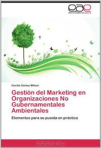 Gestion del Marketing en Organizaciones No Gubernamentales Ambientales: Elementos para su puesta en practica (Spanish Edition)