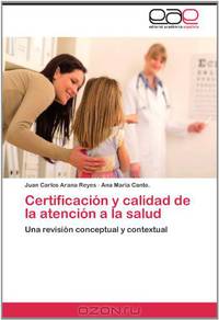 Certificacion y calidad de la atencion a la salud: Una revision conceptual y contextual (Spanish Edition)