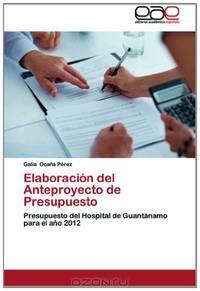 Elaboracion del Anteproyecto de Presupuesto: Presupuesto del Hospital de Guantanamo para el ano 2012 (Spanish Edition)