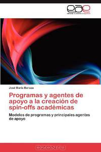Programas y agentes de apoyo a la creacion de spin-offs academicas: Modelos de programas y principales agentes de apoyo (Spanish Edition)