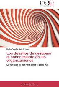 Los desafios de gestionar el conocimiento en las organizaciones: La ventana de oportunidad del Siglo XXI (Spanish Edition)