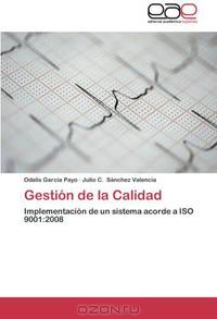 Gestion de la Calidad: Implementacion de un sistema acorde a ISO 9001:2008 (Spanish Edition)