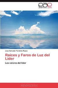 Raices y Faros de Luz del Lider: Los valores del lider (Spanish Edition)