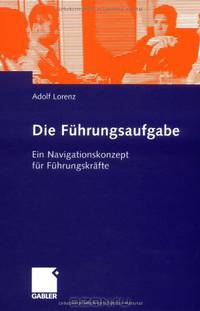 Die Fuhrungsaufgabe: Ein Navigationskonzept fur Fuhrungskrafte (German Edition)