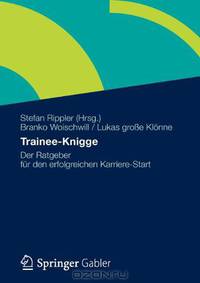 Trainee-Knigge: Der Ratgeber fur den erfolgreichen Karriere-Start (German Edition)