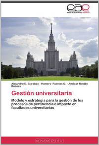 Gestion universitaria: Modelo y estrategia para la gestion de los procesos de pertinencia e impacto en facultades universitarias (Spanish Edition)