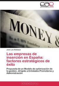 Las empresas de insercion en Espana: factores estrategicos de exito: Propuesta de un Modelo de optimizacion de la gestion, dirigido a Entidades Promotoras y Administracion (Spanish Edition)
