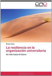 La resiliencia en la organizacion universitaria: Un reto hacia el futuro (Spanish Edition)